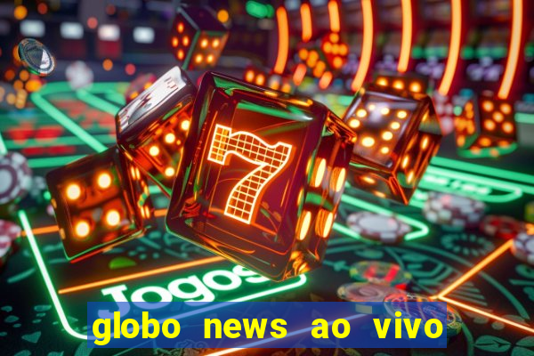 globo news ao vivo mega canais